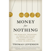 Money for Nothing: The Scientists, Fraudsters, and Corrupt Politicians Who Reinvented Money, Panicked a Nation, and Made the World Rich