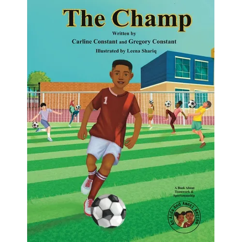 The Champ: A Book About Kids Sportsmanship I Kids Teamwork Outdoor Sports Coaching Soccer-Football Game Players Kids Ages 5-12 I Grandparent-Grandchil