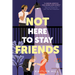 Not Here to Stay Friends