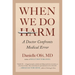 When We Do Harm: A Doctor Confronts Medical Error