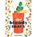 The Bloody Mary: The Lore and Legend of a Cocktail Classic, with Recipes for Brunch and Beyond
