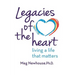 Legacies of the Heart: Living a Life That Matters