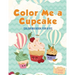Color Me a Cupcake: Coloring Book for Kids