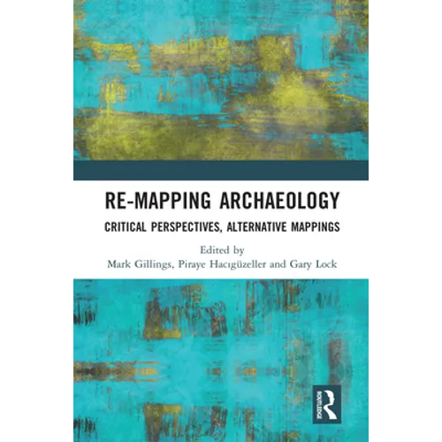 Re-Mapping Archaeology: Critical Perspectives, Alternative Mappings