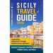 Sicily Travel Guide: Captivating Adventures Through Mediterranean Splendors, Ancient Treasures, Sicilian Landmarks, Hidden Gems, and More
