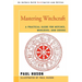 Mastering Witchcraft: A Practical Guide for Witches, Warlocks, and Covens