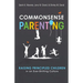 Commonsense Parenting: A Generational Approach to Raising Principled Children in an Ever-Shifting Culture