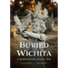 Buried Wichita, Kansas: A Midwestern Death Trip