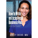 How to Write an Exceptional Business Plan: A Step-by-Step Guide to Winning Investors, Lenders, and Success