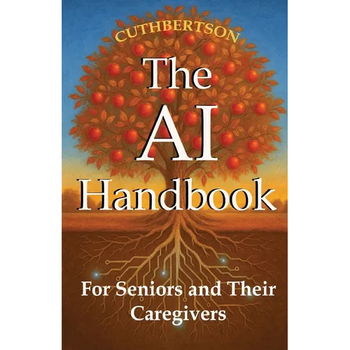 The AI Handbook: For Seniors and Their Caregivers