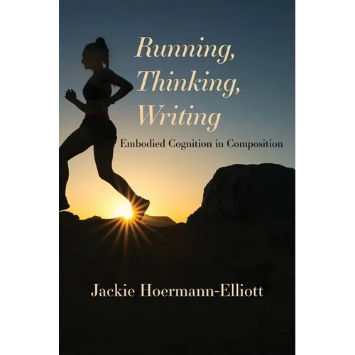 Running, Thinking, Writing: Embodied Cognition in Composition