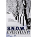 S.N.O.W. Everyday!