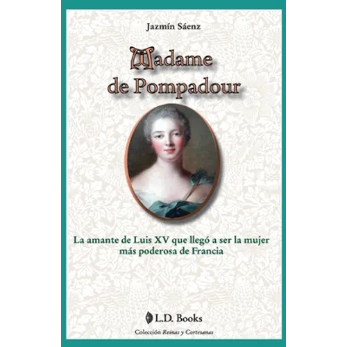 Madame de Pompadour: La amante de Luis XV que llego a ser la mujer mas poderosa de Francia