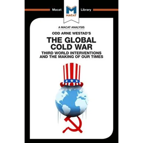An Analysis of Odd Arne Westad's the Global Cold War: Third World Interventions and the Making of Our Times