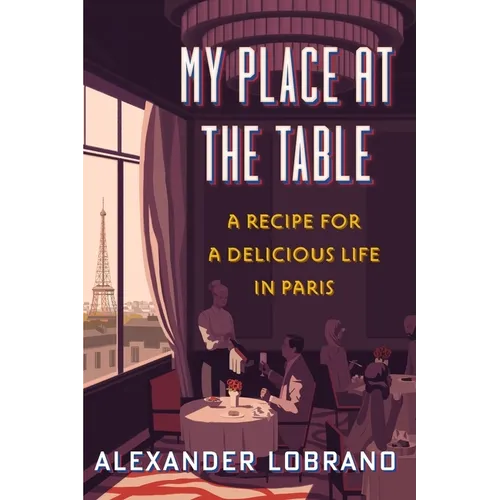 My Place at the Table: A Recipe for a Delicious Life in Paris