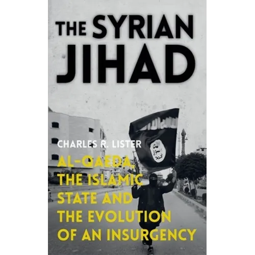 The Syrian Jihad: Al-Qaeda, the Islamic State and the Evolution of an Insurgency