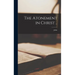 The Atonement in Christ ..