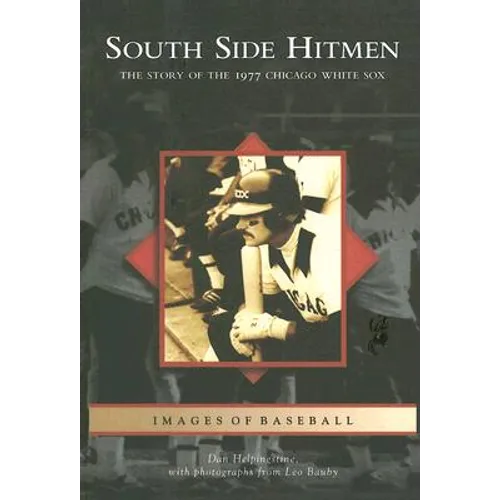 South Side Hitmen: The Story of the 1977 Chicago White Sox