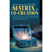 The Matrix of Co-Creation: The Shortest, Easiest Book About Fundamental Quantum Law of Everything, and Practical Use for Physical Reality Control