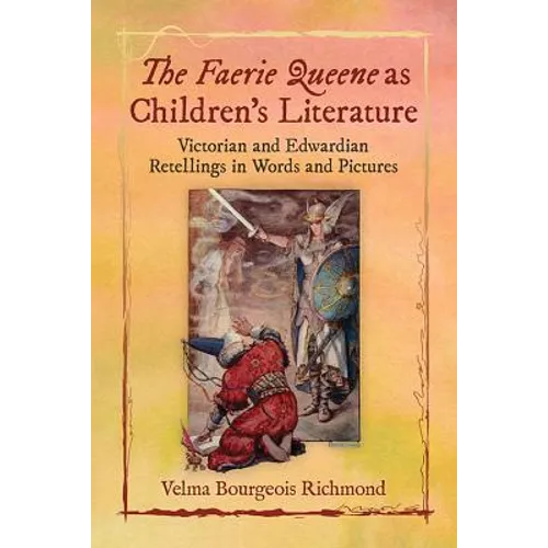 The Faerie Queene as Children's Literature: Victorian and Edwardian Retellings in Words and Pictures