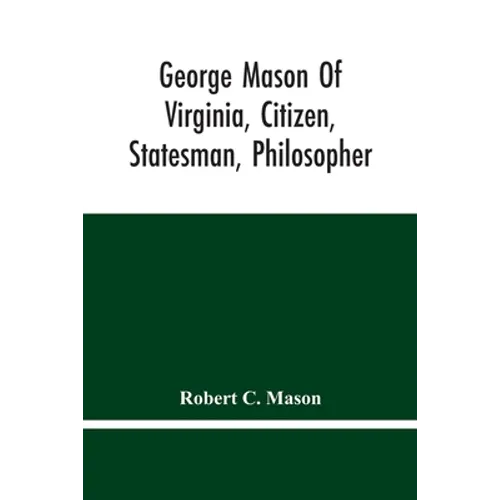 George Mason Of Virginia, Citizen, Statesman, Philosopher