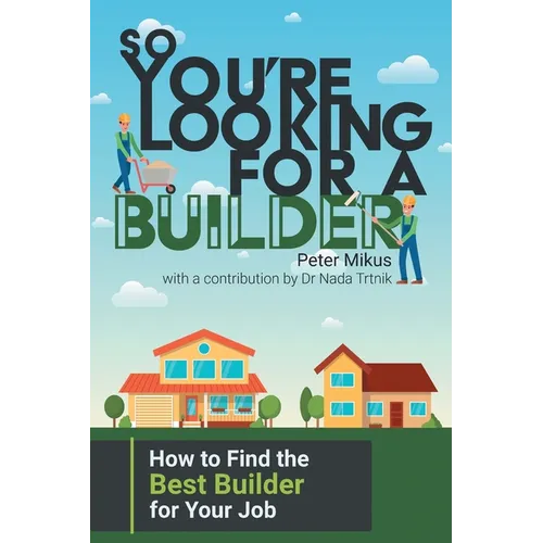 So You're Looking for a Builder: How to Find the Best Builder for Your Job