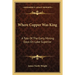 Where Copper Was King: A Tale Of The Early Mining Days On Lake Superior