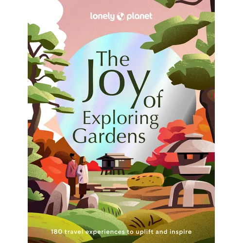 Lonely Planet the Joy of Exploring Gardens