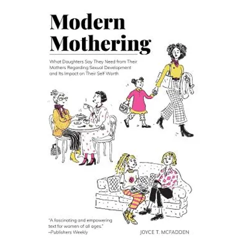 Modern Mothering: What Daughters Say They Need from Their Mothers Regarding Sexual Development and Its Impact on Their Self Worth