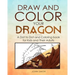 Draw and Color Your Dragon: A Dot to Dot and Coloring Book for Kids and Their Adults
