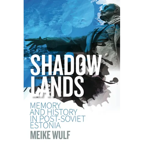 Shadowlands: Memory and History in Post-Soviet Estonia
