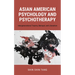 Asian American Psychology and Psychotherapy: Intergenerational Trauma, Betrayal, and Liberation