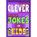 Clever Jokes For Kids Book: The Most Brilliant Collection of Brainy Jokes for Kids. Hilarious and Cunning Joke Book for Early and Beginner Readers