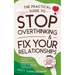 The Practical Guide to Stop Overthinking & Fix Your Relationships: Let Go of Toxic Thoughts, Overcome Anxiety, & Build Connection, Intimacy, & Trust w
