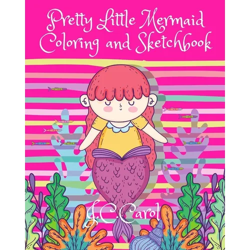 Pretty Little Mermaid Coloring and Sketchbook: 100 Pages of Fun-50 Pages of Mermaid Pictures for Coloring Activities and 50 Blank Pages for Drawing/Sk
