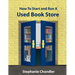 How to Start and Run a Used Bookstore: A Bookstore Owner's Essential Toolkit with Real-World Insights, Strategies, Forms, and Procedures
