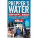 Prepper's Water Survival Bible: Save Your Life with the Only Water Survival Book You'll Ever Need! Complete Action Plan to Find, Harvest, Filter, Puri