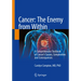 Cancer: The Enemy from Within: A Comprehensive Textbook of Cancer's Causes, Complexities and Consequences