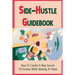 Side-Hustle Guidebook: How To Create A New Source Of Income While Working At Home: Ways To Start A Side-Hustle