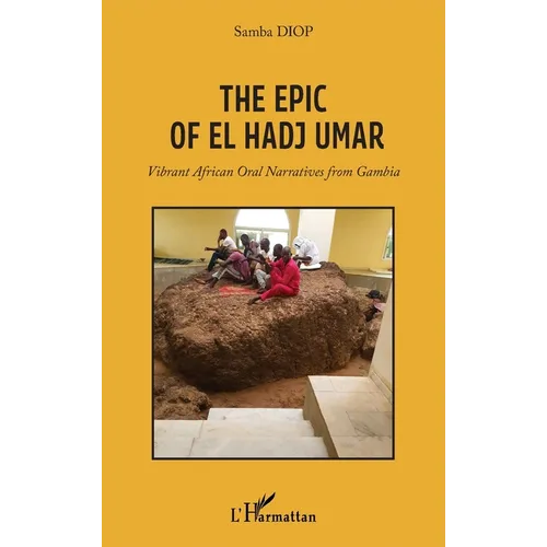 The Epic Of El Hadj Umar: Vibrant African Oral Narratives from Gambia