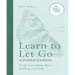 Learn to Let Go: A Guided Journal: Drop Everything That's Holding You Back