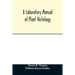 A laboratory manual of plant histology