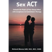 Sex ACT: Unleash the Power of Your Sexual Mind with Acceptance & Commitment Therapy