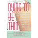 Dying to Be Thin: Understanding and Defeating Anorexia Nervosa and Bulimia--A Practical, Lifesaving Guide