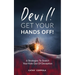 Devil! GET YOUR HANDS OFF!: 6 Strategies To Snatch Your Kids Out Of Deception