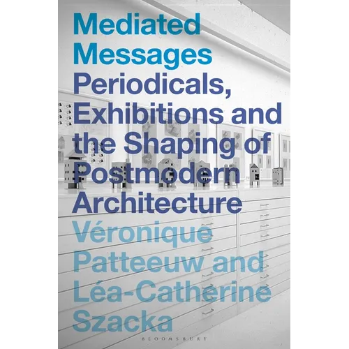 Mediated Messages: Periodicals, Exhibitions and the Shaping of Postmodern Architecture
