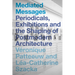 Mediated Messages: Periodicals, Exhibitions and the Shaping of Postmodern Architecture
