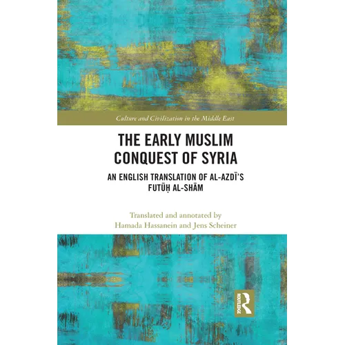 The Early Muslim Conquest of Syria: An English Translation of al-Azdī's Futūḥ al-Shām