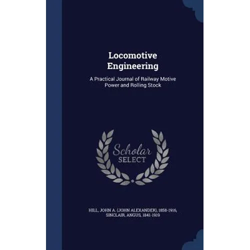 Locomotive Engineering: A Practical Journal of Railway Motive Power and Rolling Stock