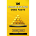 101 Strange But True Gold Facts: Incredible and Astonishing Facts